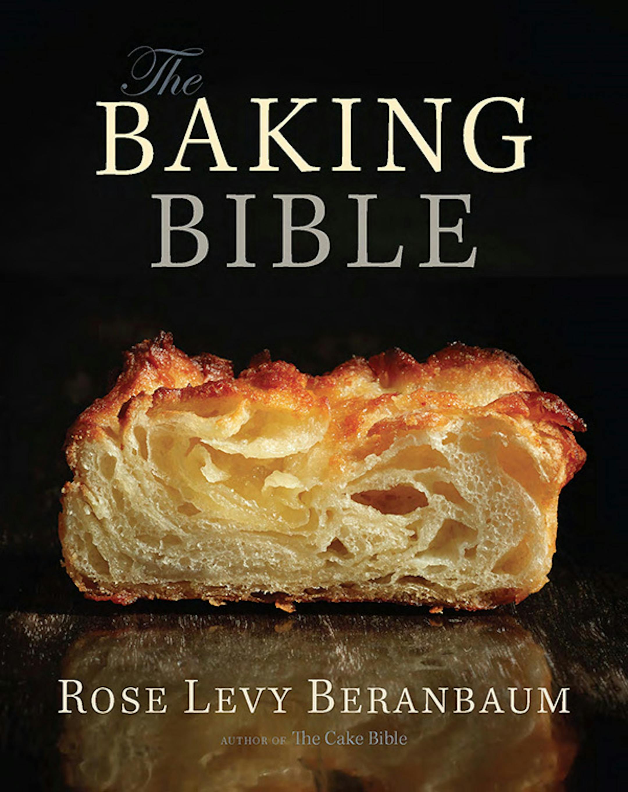 &#x201a;&#xc4;&#xfa;The Baking Bible,&#x201a;&#xc4;&#xf9; by Rose Levy Beranbaum (Houghton Mifflin Harcourt, 560 pages, $40),