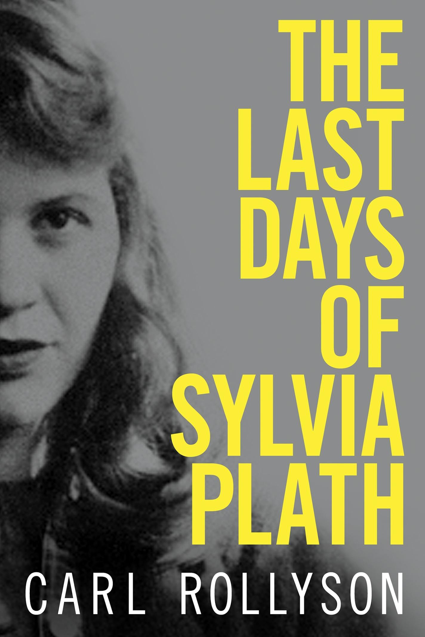 "The Last Days of Sylvia Plath" by Carl Rollyson