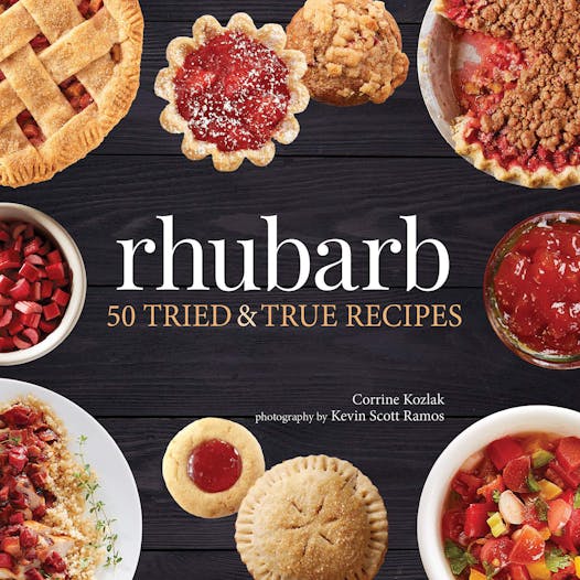 “Rhubarb: 50 Tried & True Recipes” by Corrine Kozlak