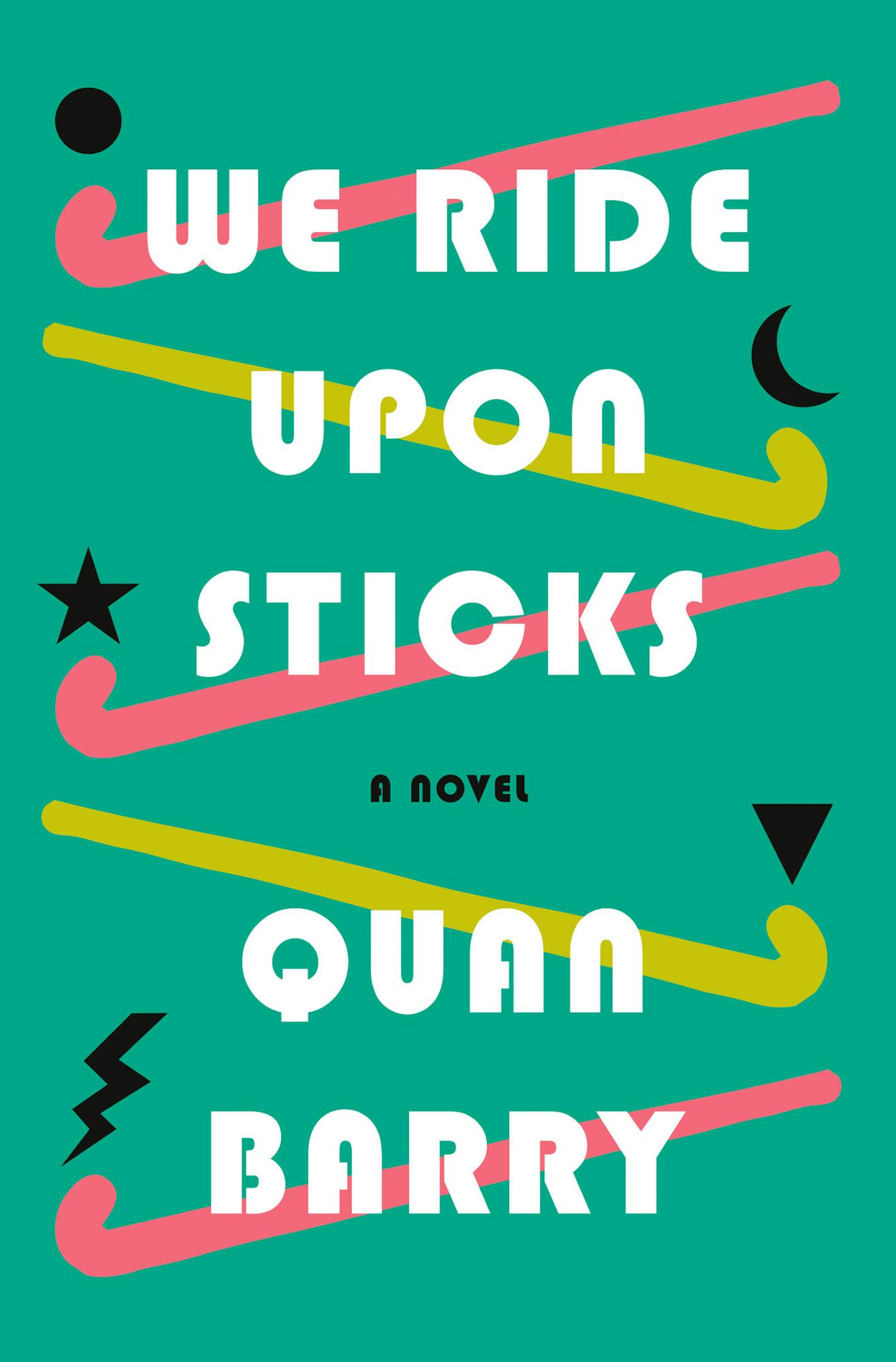 "We Ride Upon Sticks" by Quan Barry