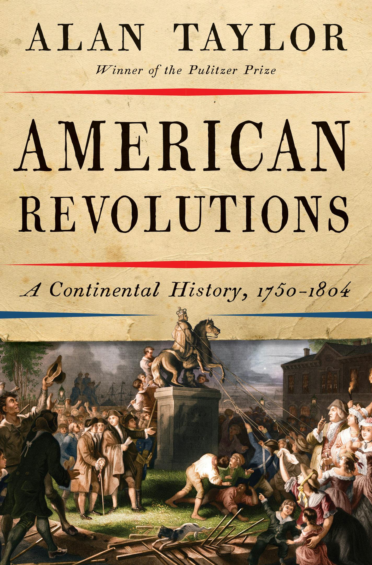 "American Revolutions: A Continental History," by Alan Taylor