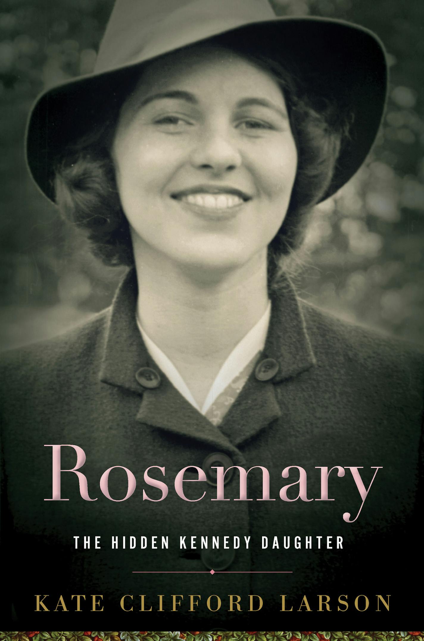 "Rosemary: The Hidden Kennedy Daughter," by Kate Clifford Larson