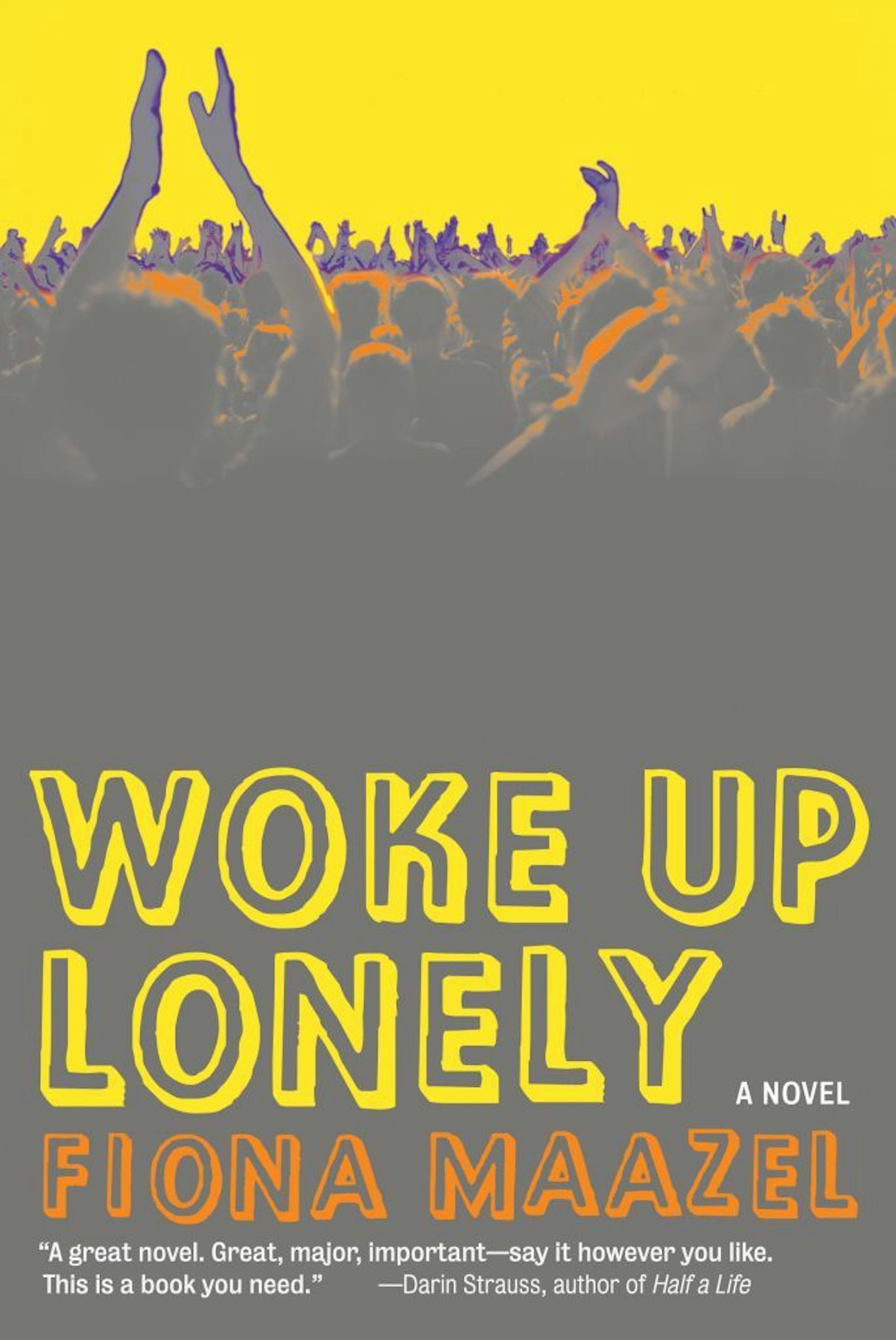 "Woke Up Lonely," by Fiona Maazel.