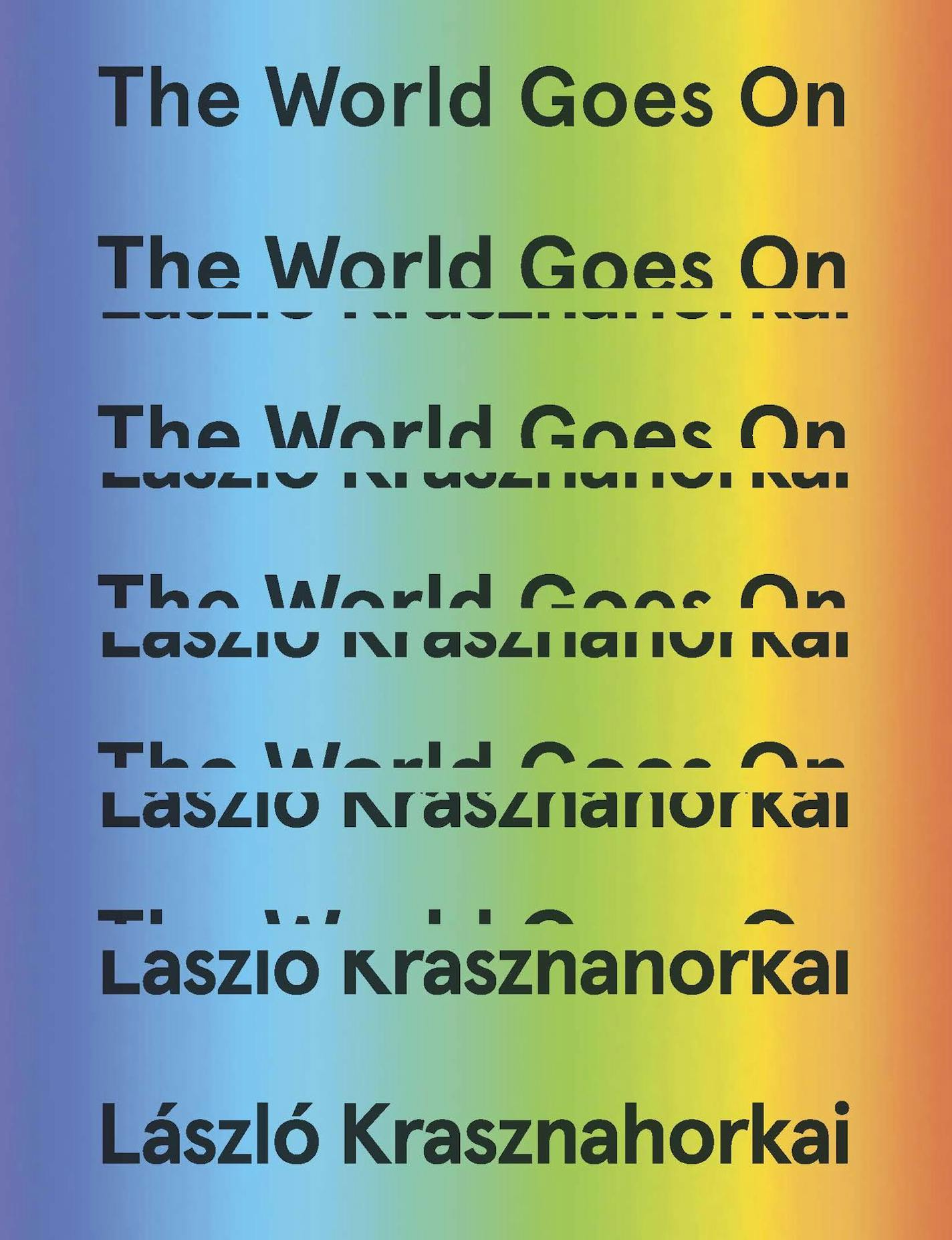 The World Goes On, by Laszlo Krasznahorkai