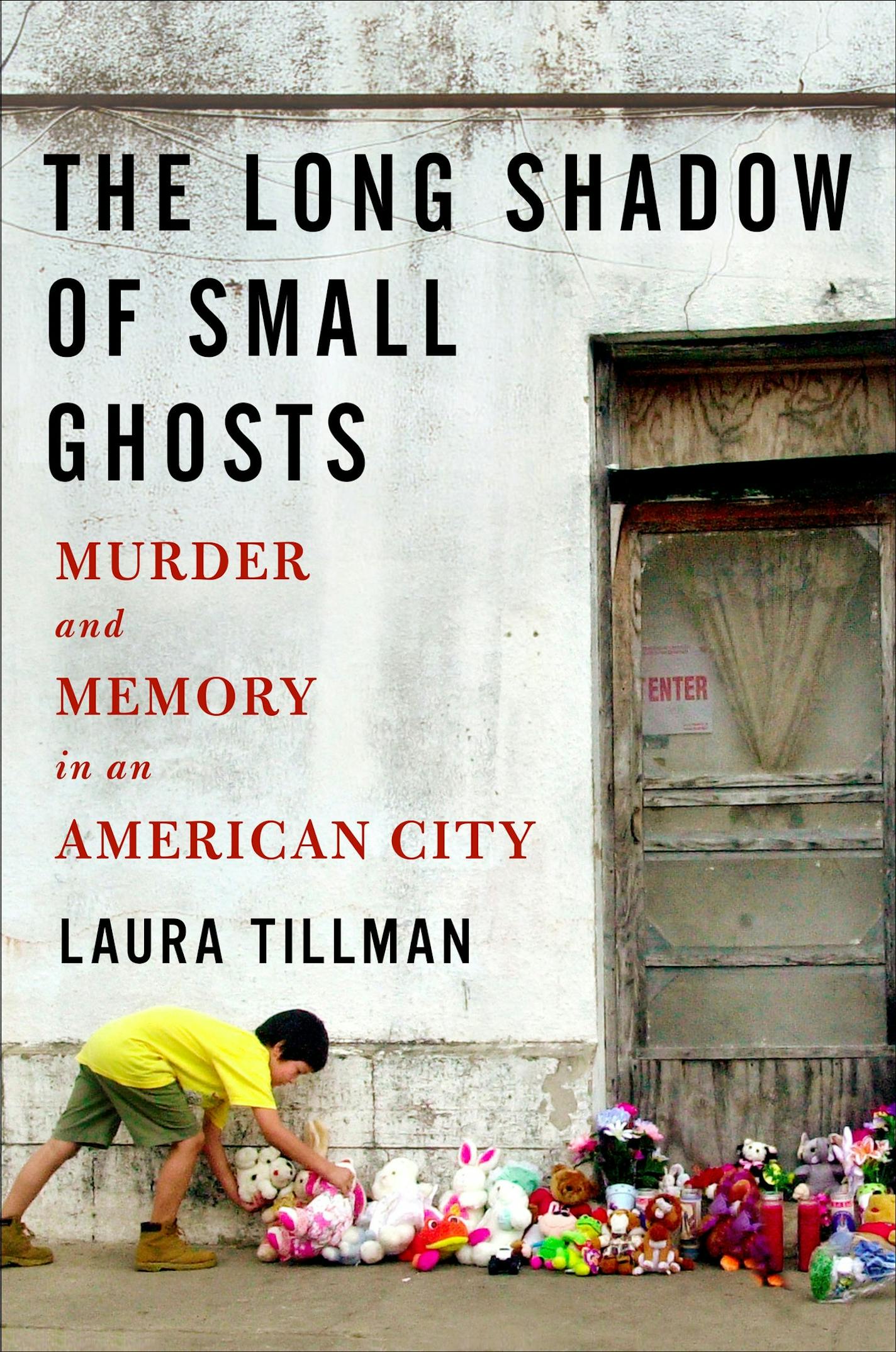 "The Long Shadow of Small Ghosts," by Laura Tillman