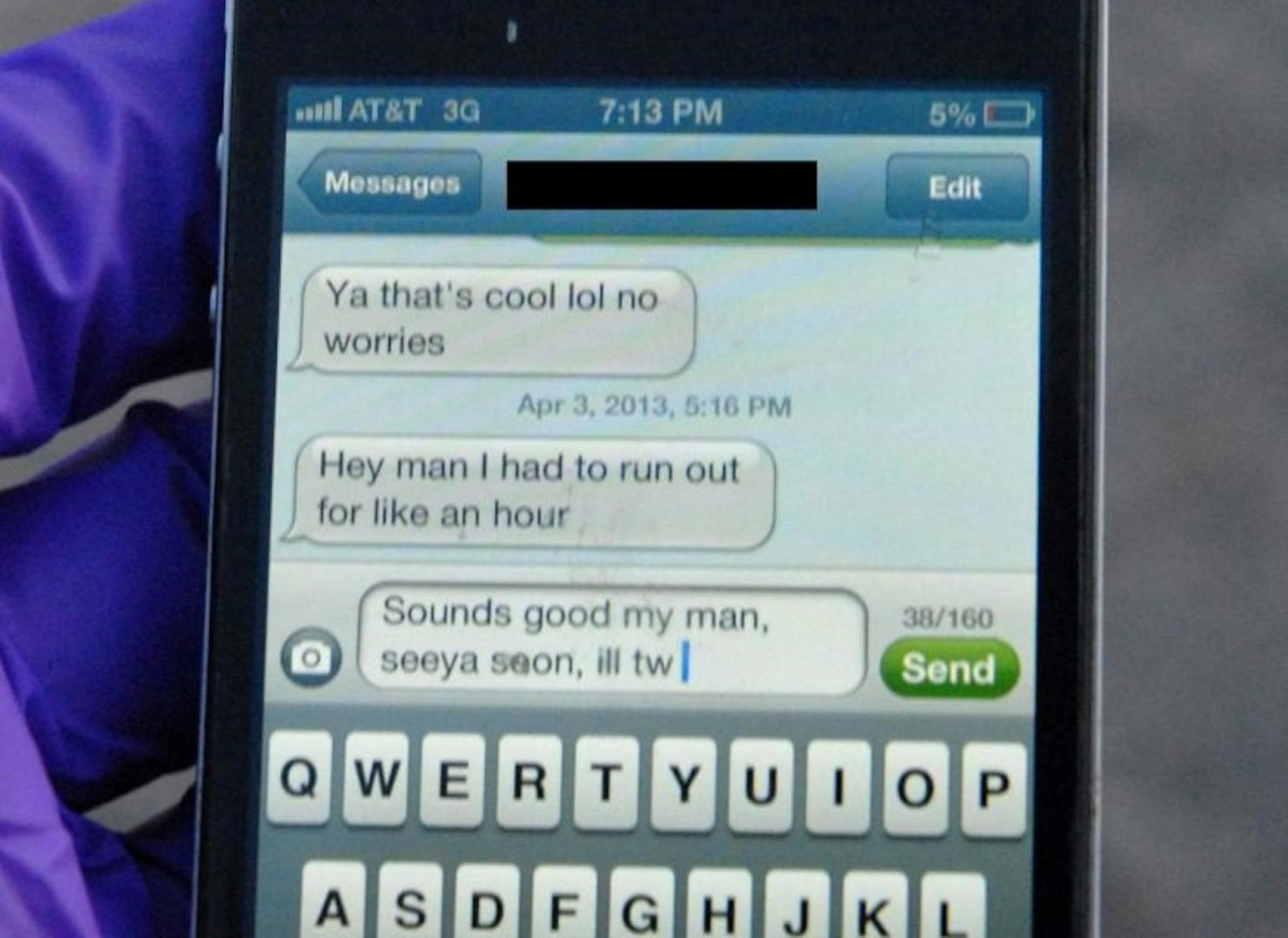 This April 3, 2013 photo provided by the Greeley Police shows the text message University of Northern Colorado student Alexander Heit was typing to an unidentified person when police say he lost control of his car and ran off the road. He was taken to North Colorado Medical Center where he later died. Now his parents are hoping to convince others not to text and drive. The name of the message's recipient was redacted by the Greeley Police to protect the recipient's identity. (AP Photo/Greeley Po