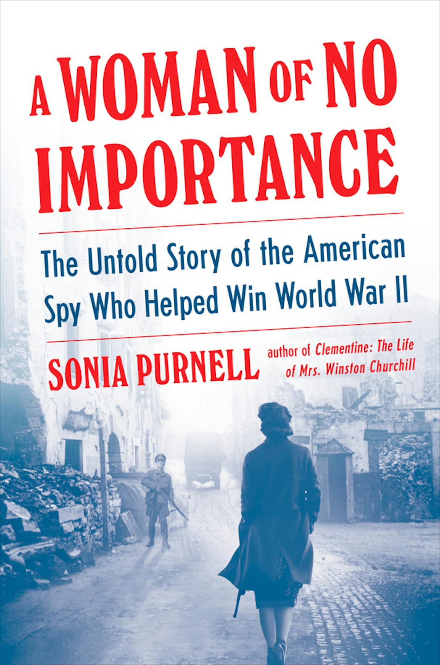 A Woman of No Importance
By Sonia Purnell