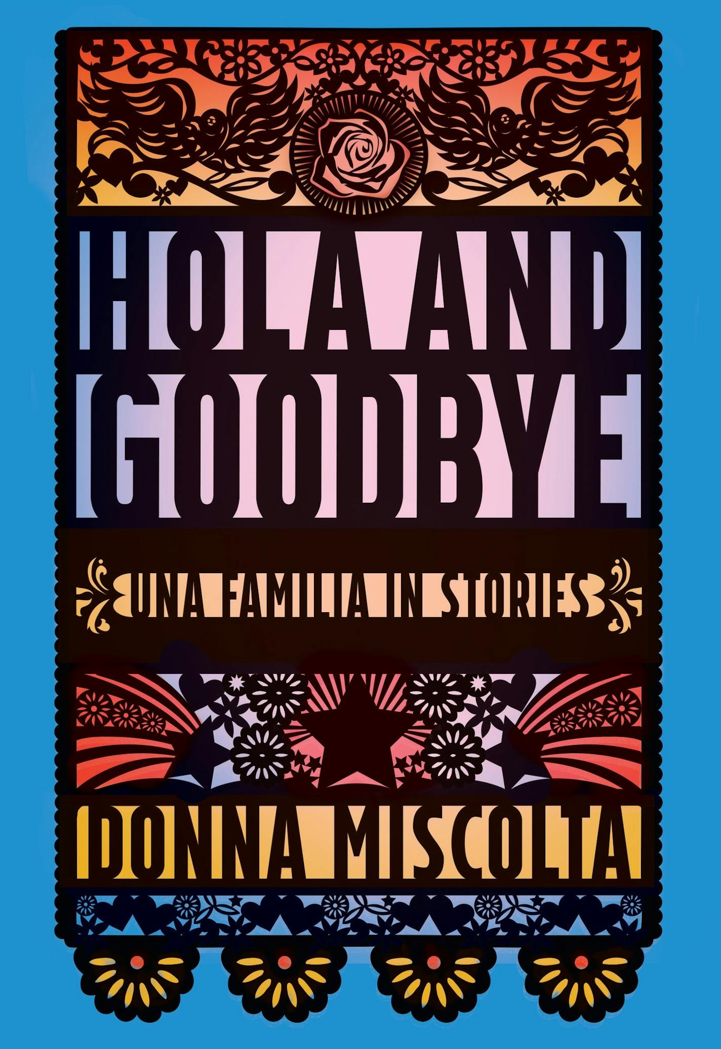 "Hola and Goodbye: Una Familia in Stories," by Donna Miscolta