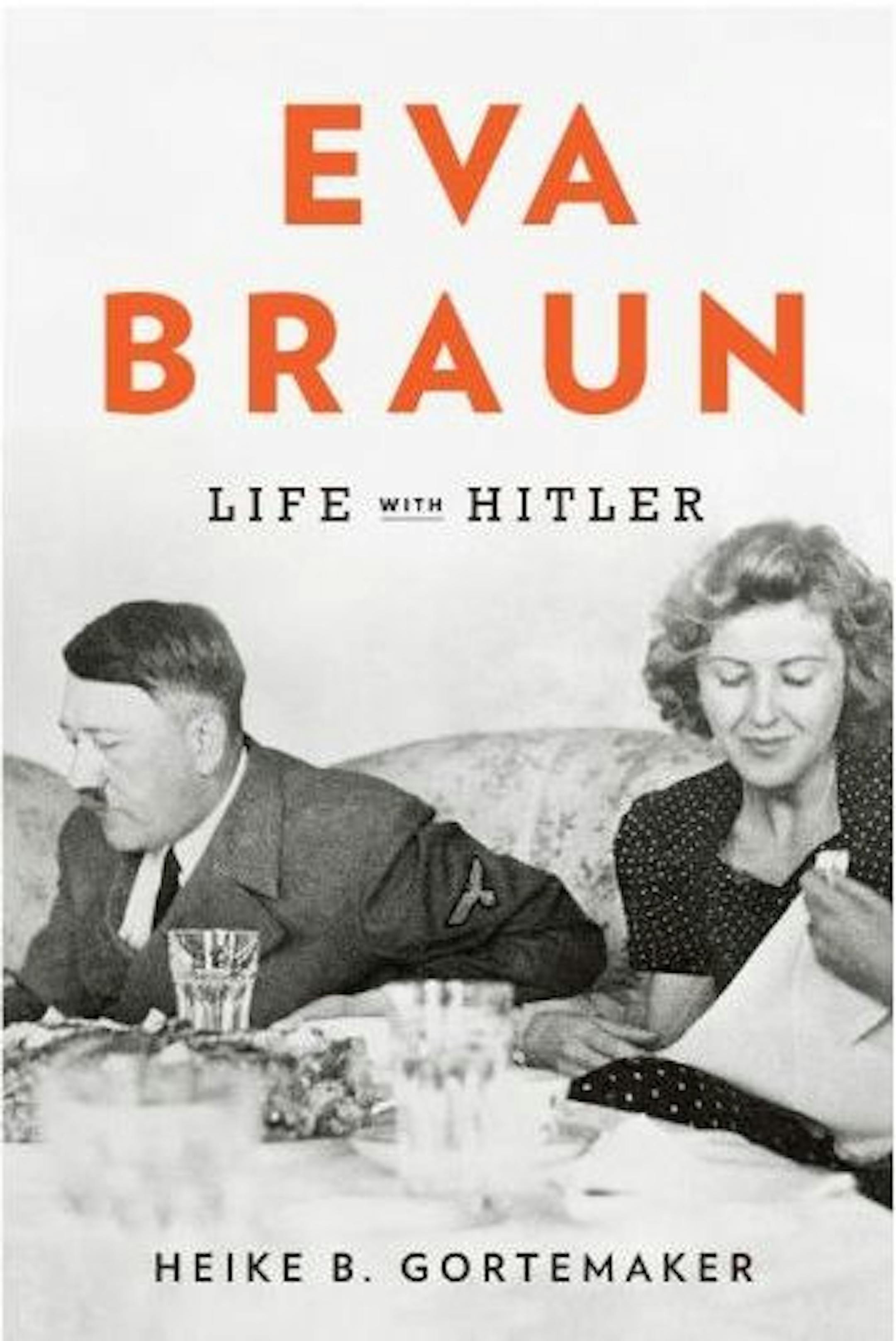 "Eva Braun: Life with Hitler," Heike B. Gortemaker