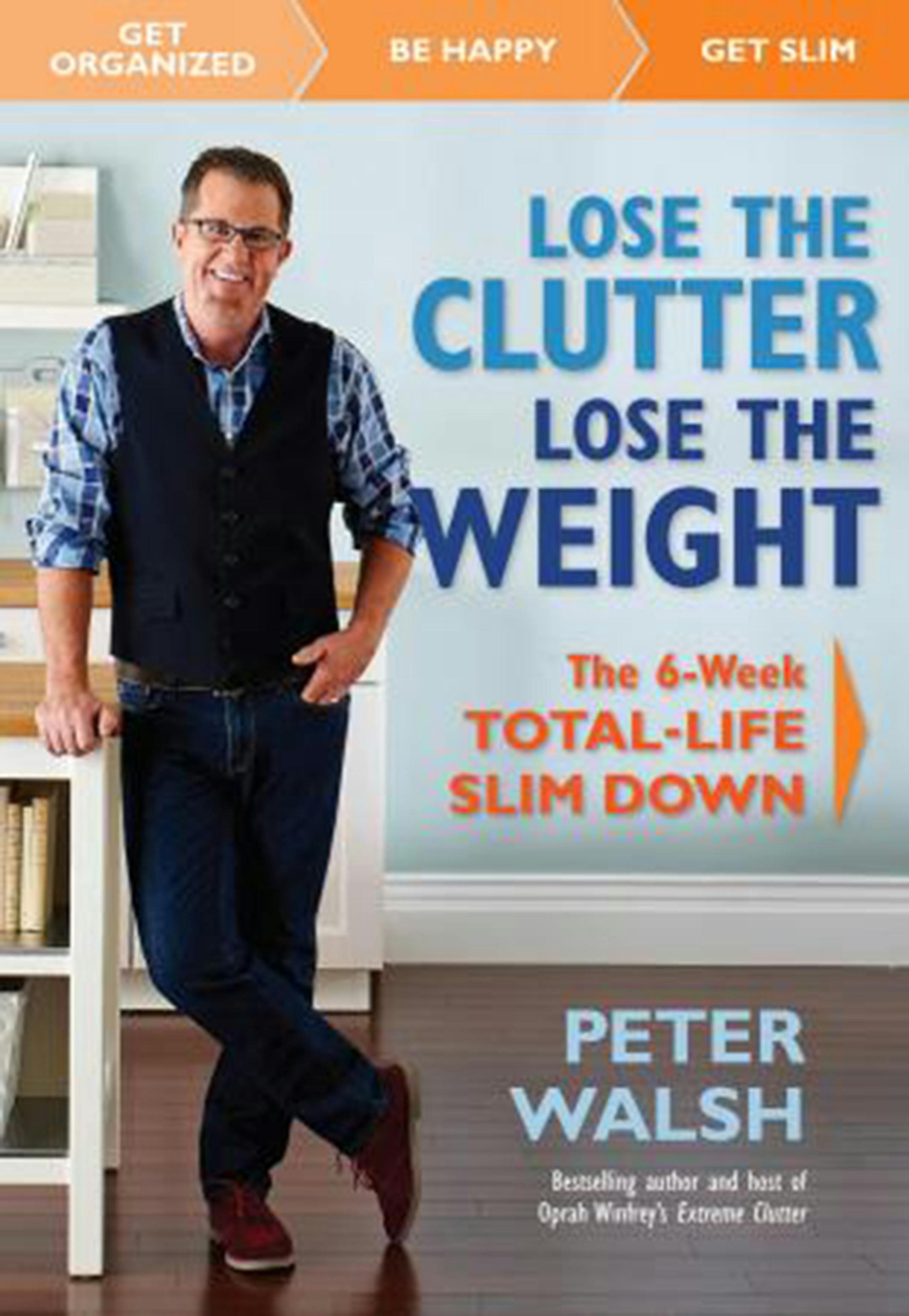 "Lose the Clutter, Lose the Weight: The Six-Week Total-Life Slim Down," by Peter Walsh. (Photo courtesy Rodale Books/TNS) ORG XMIT: 1165718