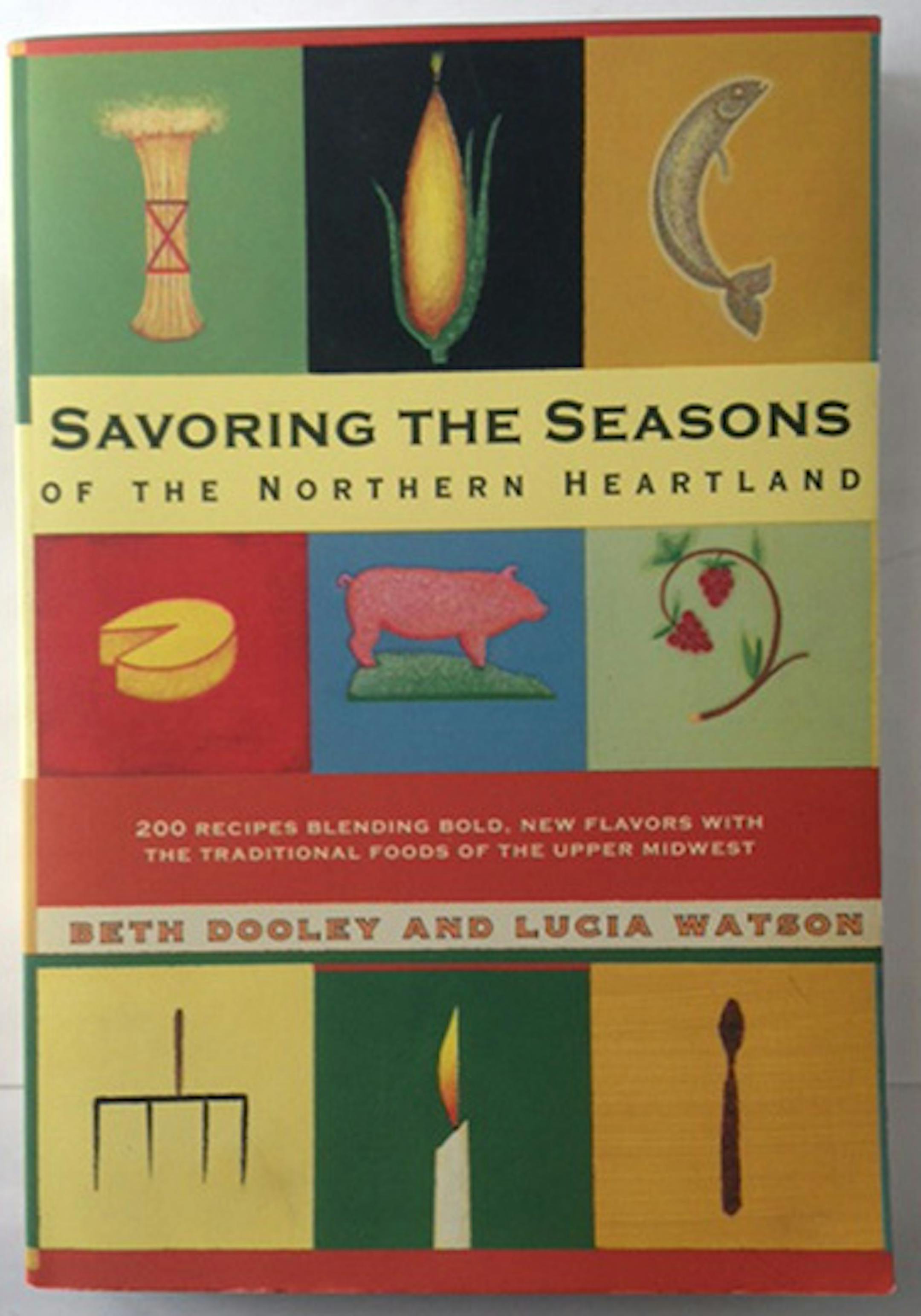 Savoring the Seasons of the Northern Heartland, by Beth Dooley and Lucia Watson