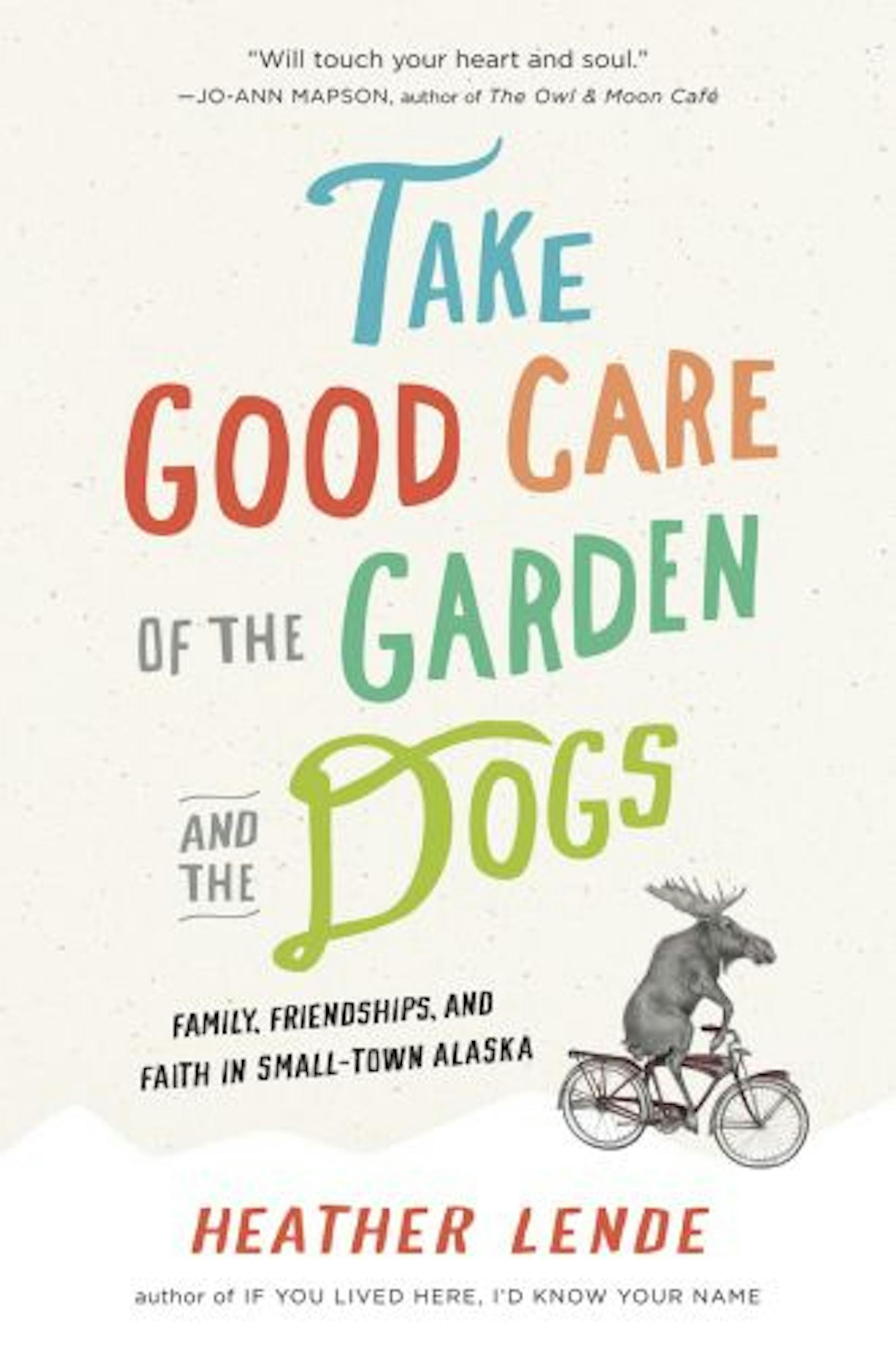 Take Good Care of the Garden and the Dogs by Heather Lende