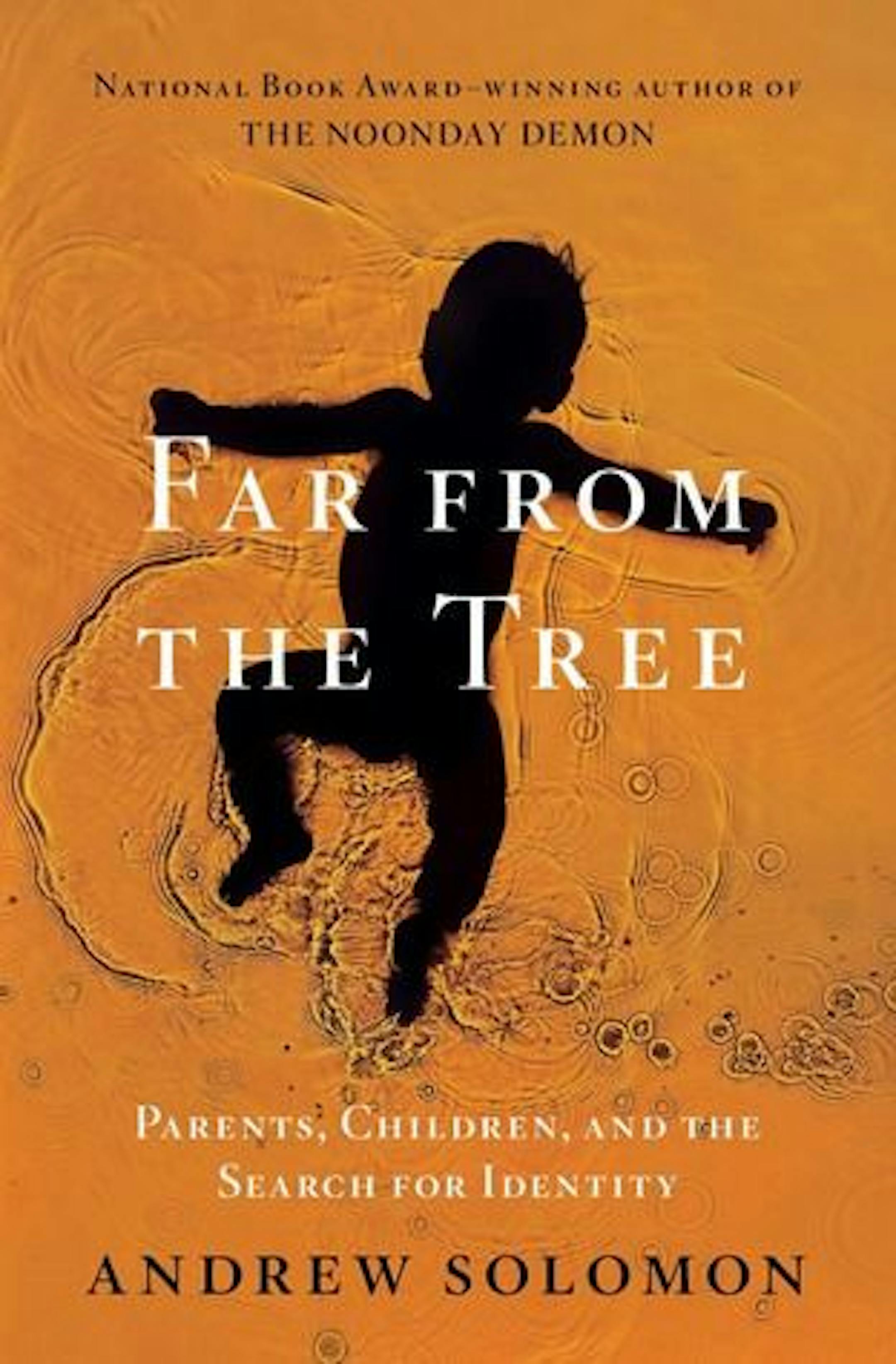 FAR FROM THE TREE by Andrew Solomon.