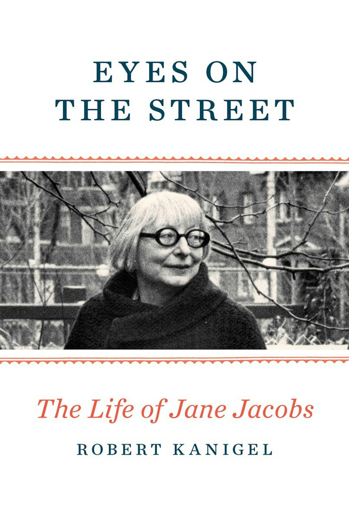 "Eyes on the Street: The Life of Jane Jacobs," by Robert Kanigel