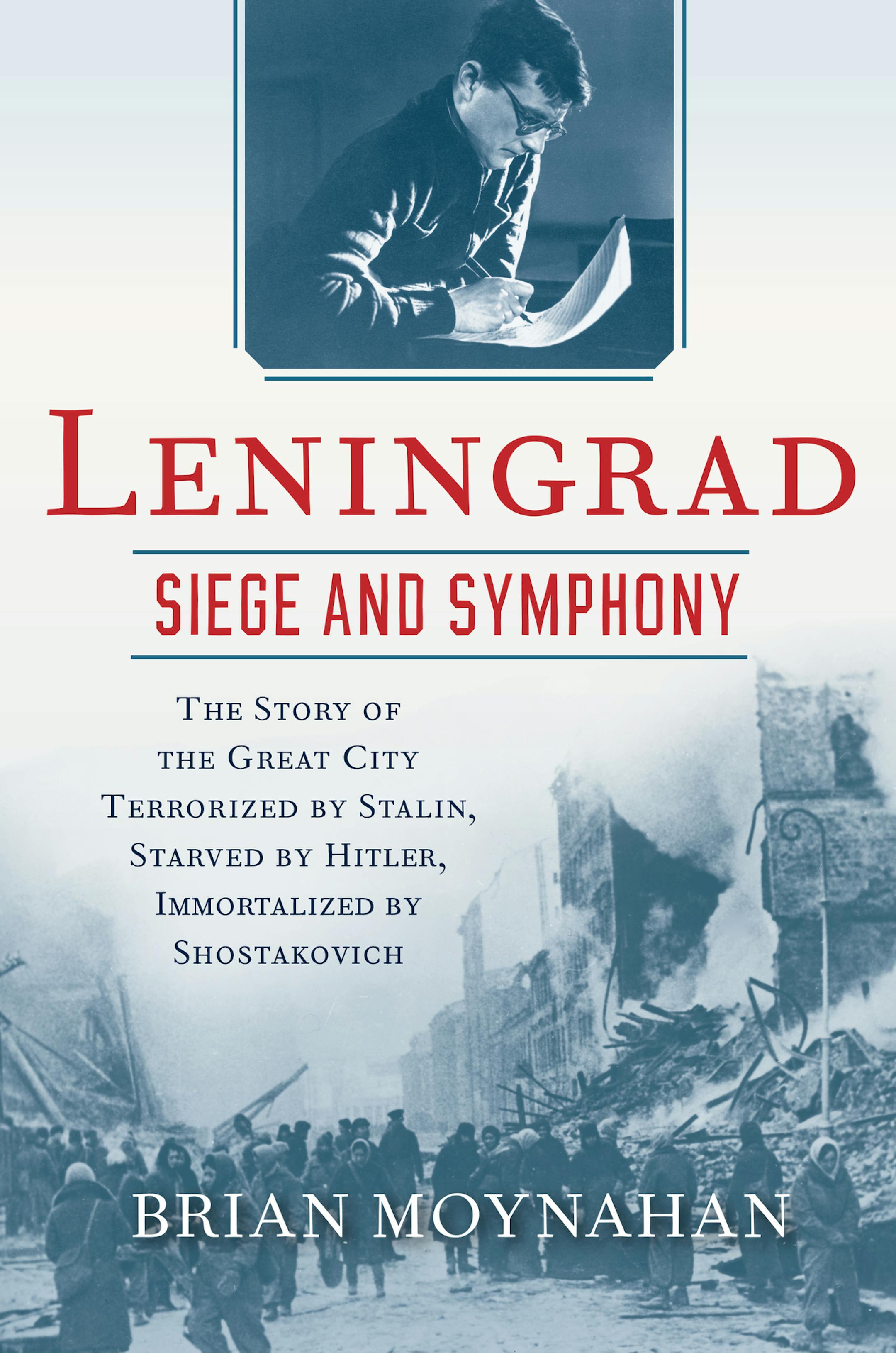 "Leningrad: Siege and Symphony," by Brian Moynahan