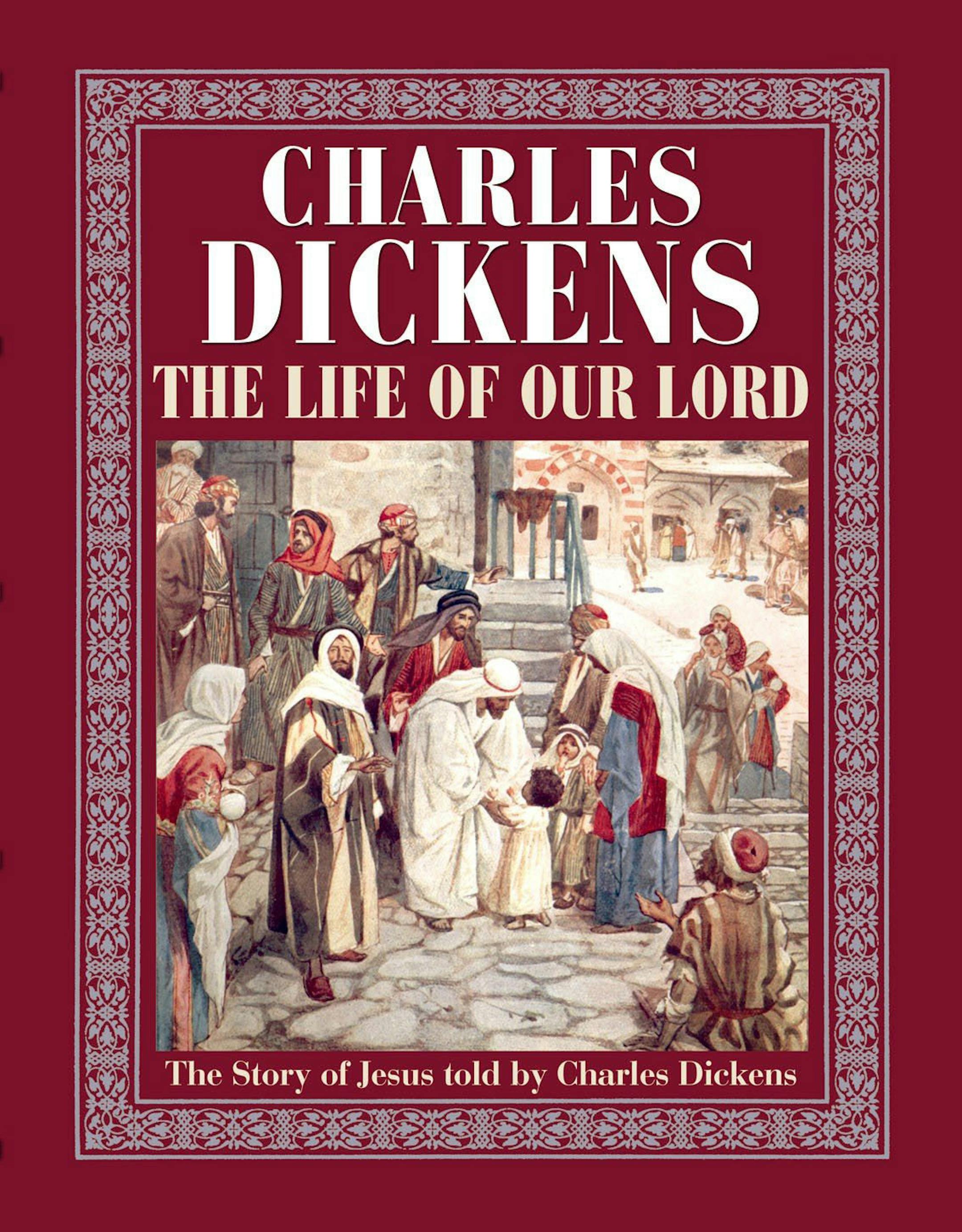 "The Life of Our Lord: by Charles Dickens