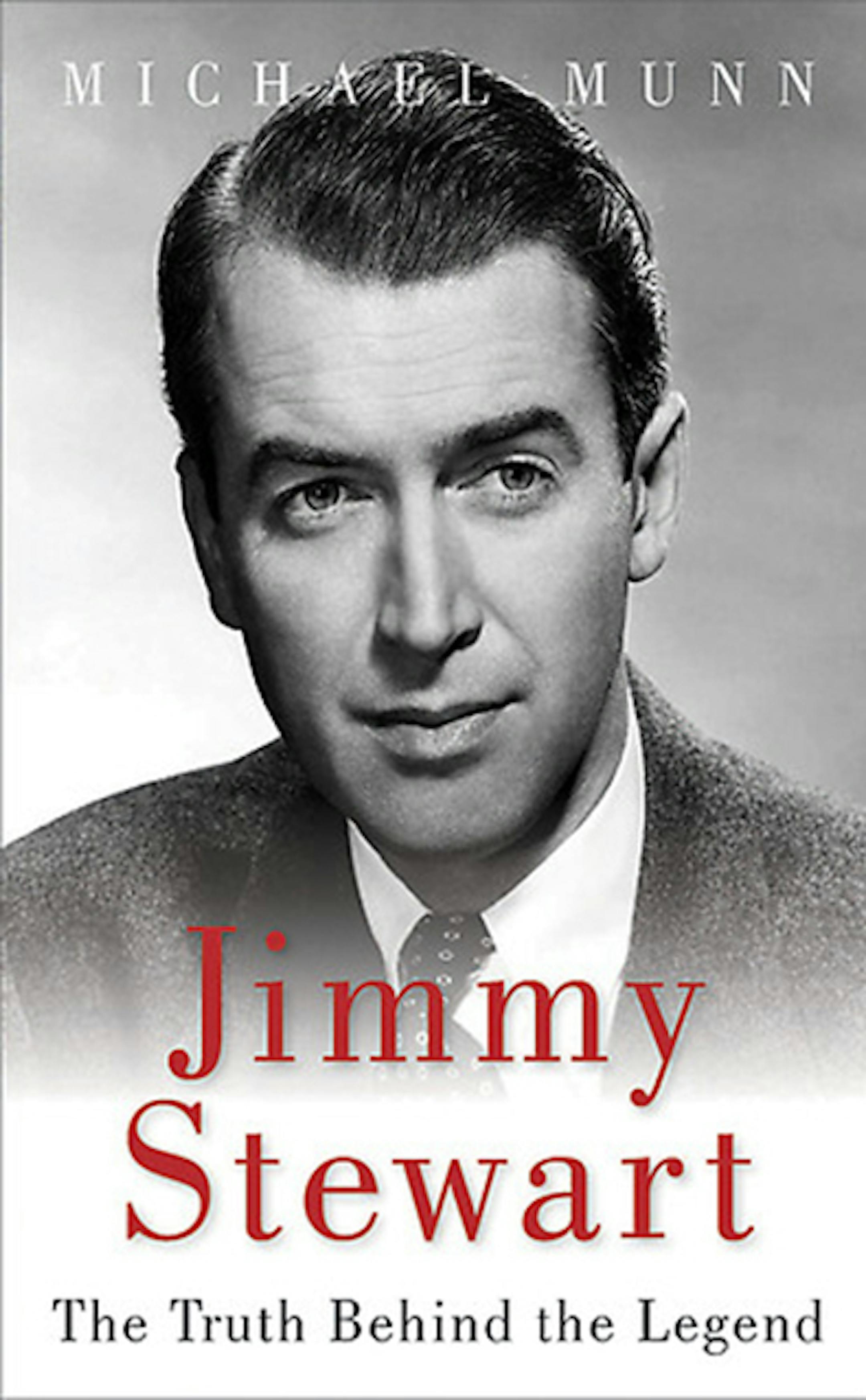 Jimmy Stewart: The Truth Behind the Legend, by Michael Munn