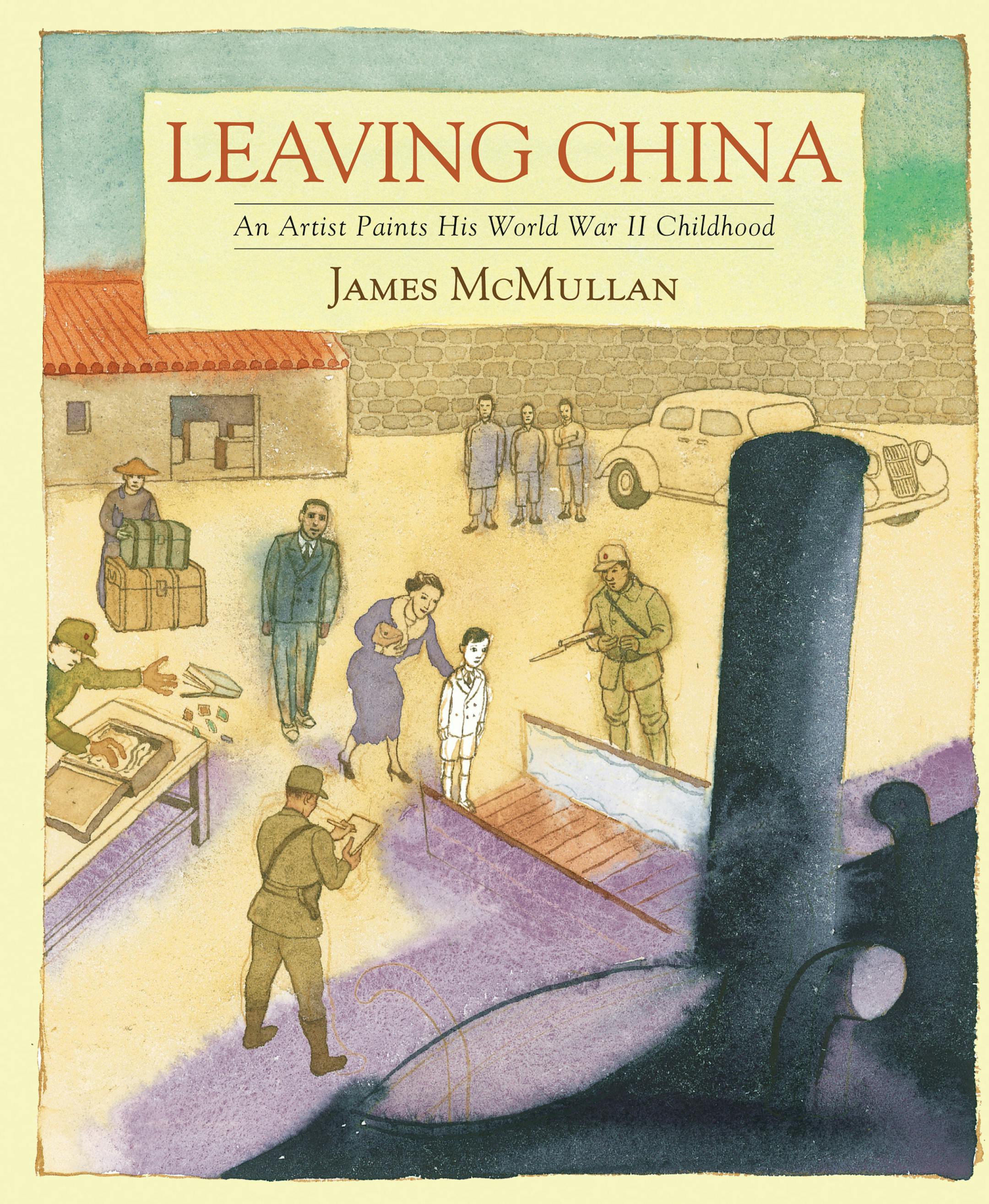 Leaving China: An Artist Paints His World War II Childhood by James McMullan