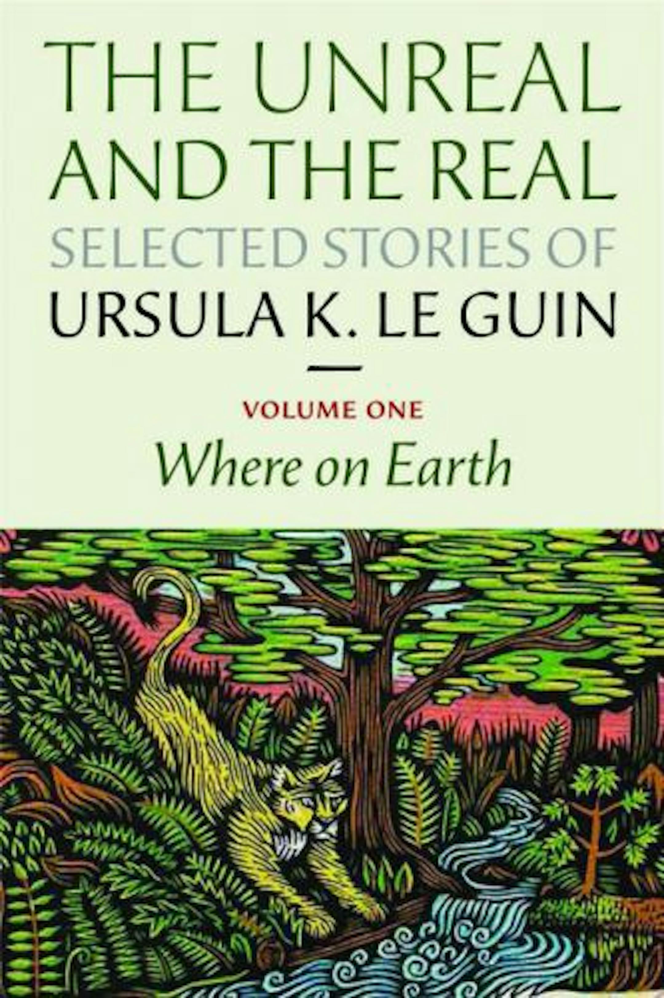 THE UNREAL AND THE REAL: SELECTED STORIES OF URSULA K. LE GUINBy: Ursula K. Le Guin.