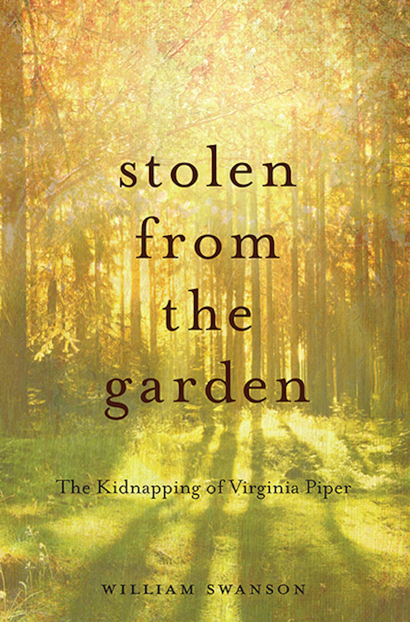 "Stolen From the Garden: The Kidnapping of Virginia Piper," by William Swanson