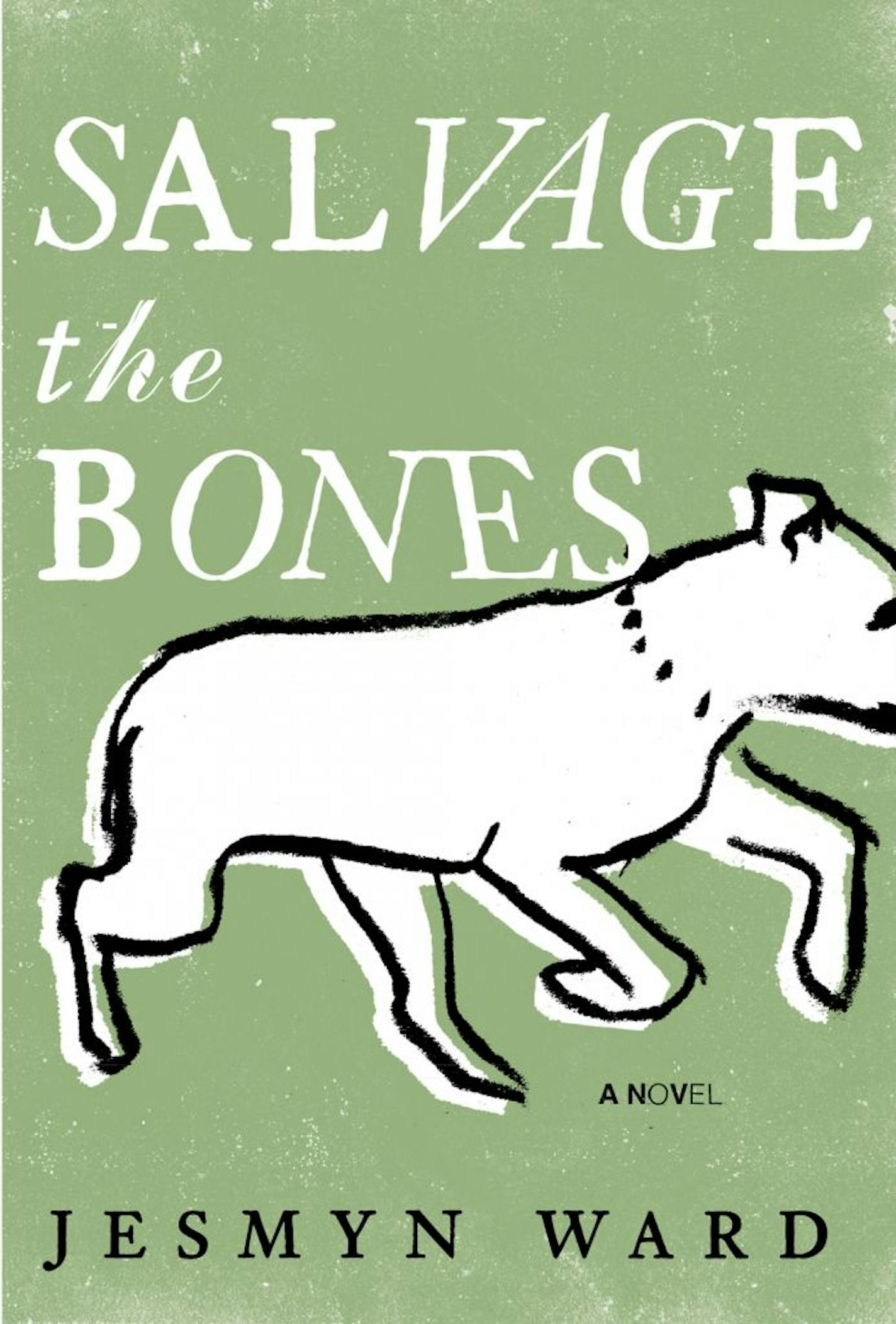 SALVAGE THE BONES By: Jesmyn Ward "Salvage the Bones" by Jesmyn Ward