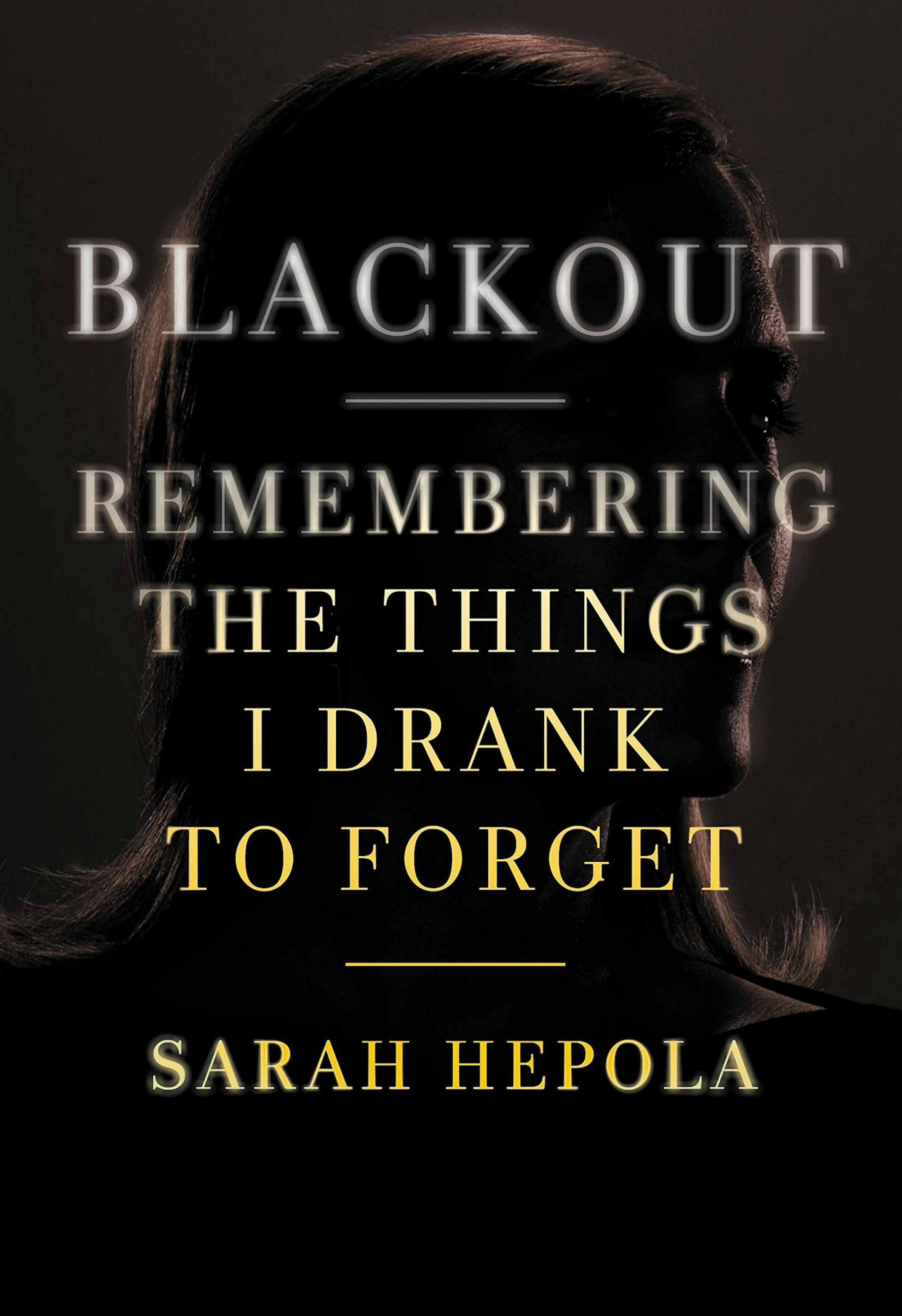 "Blackout: Remembering the Things I Drank to Forget" by Sarah Hepola