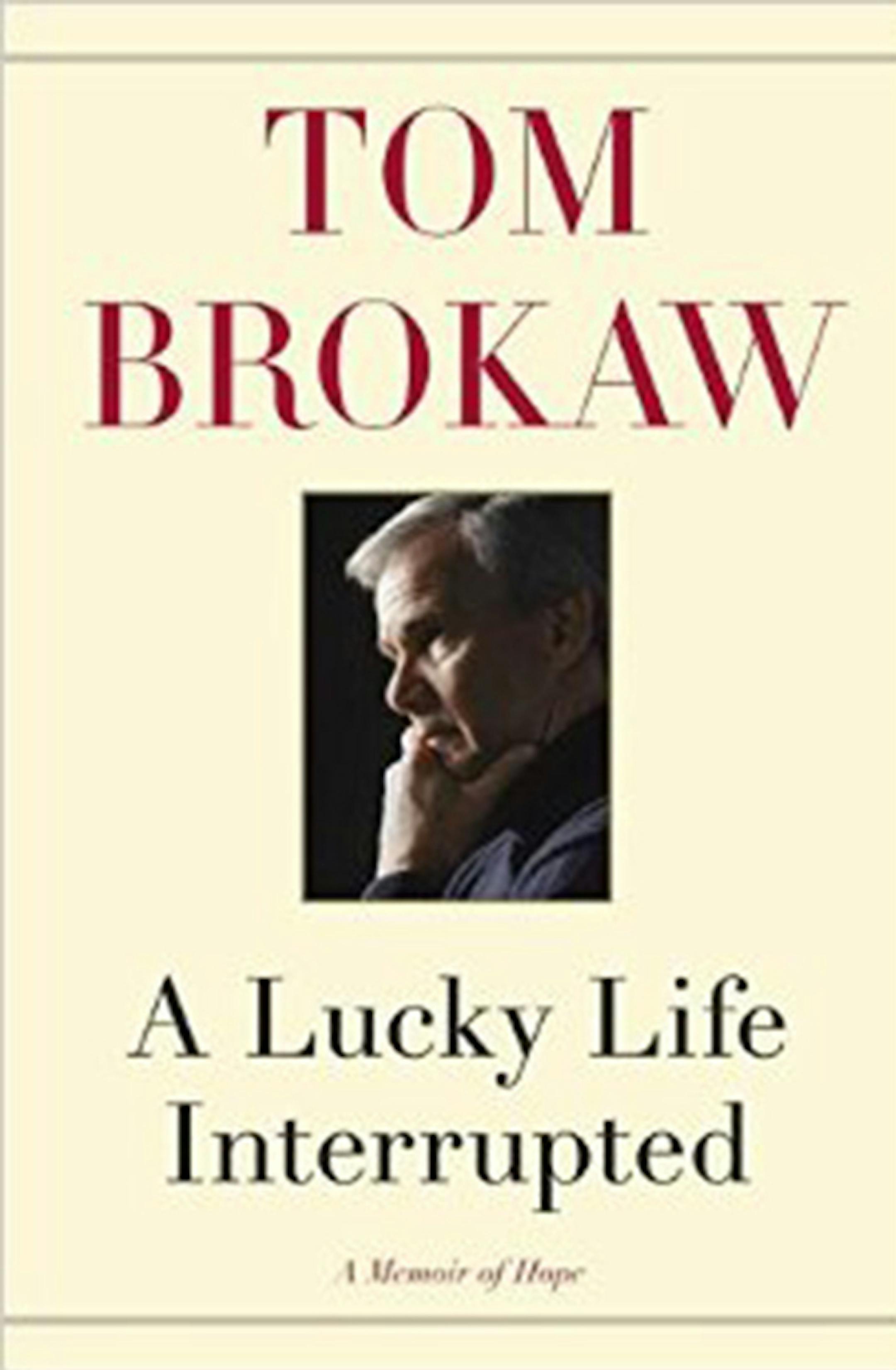 A Lucky Life Interrupted by Tom Brokaw