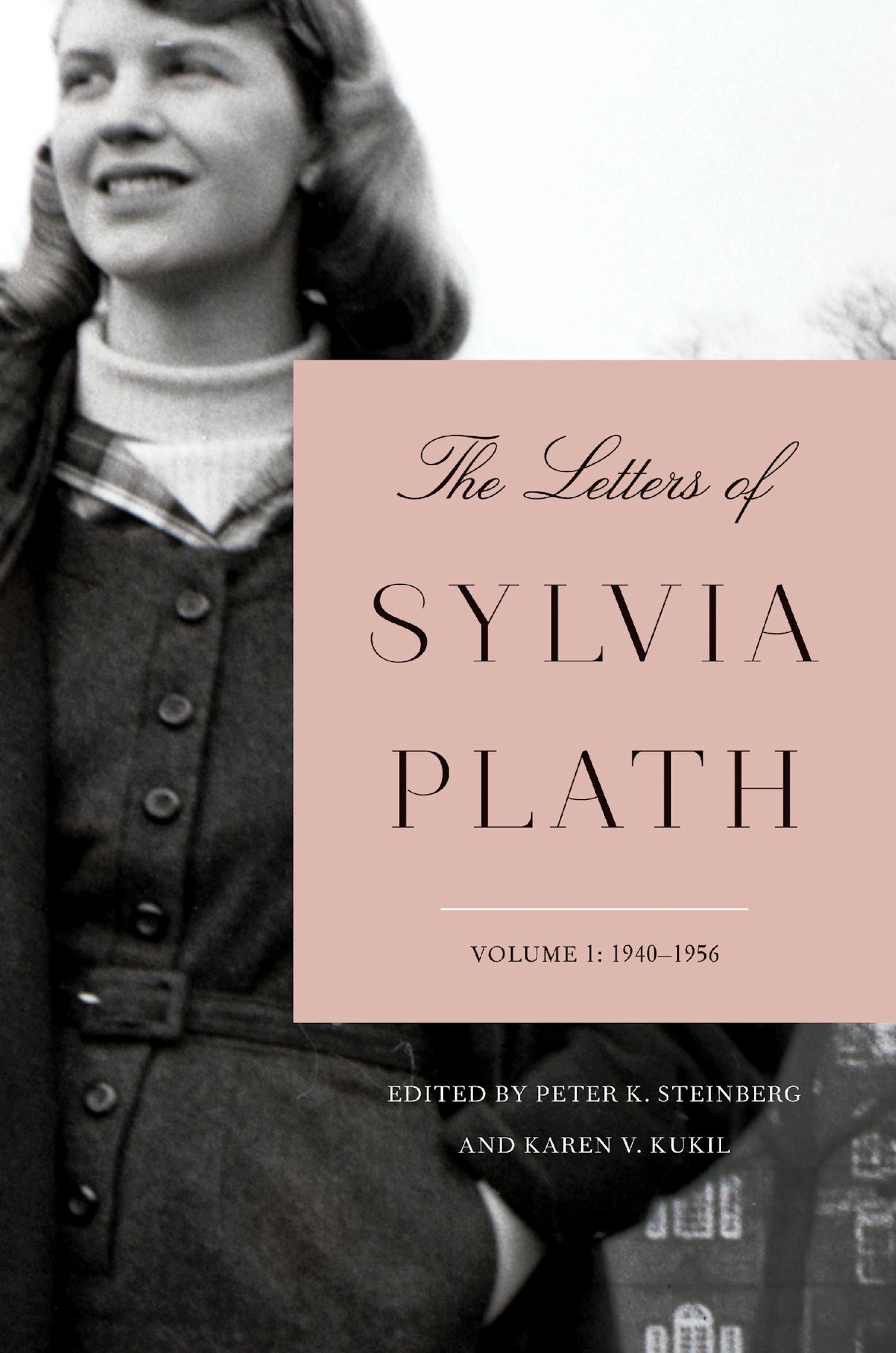 The Letters of Sylvia Plath Volume 1: 1940-1956, edited by Peter K. Steinberg and Karen V. Kukil