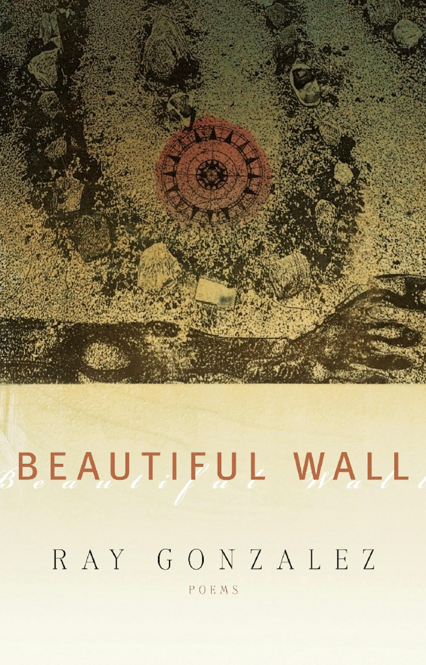 "Beautiful Wall" by Ray Gonzalez