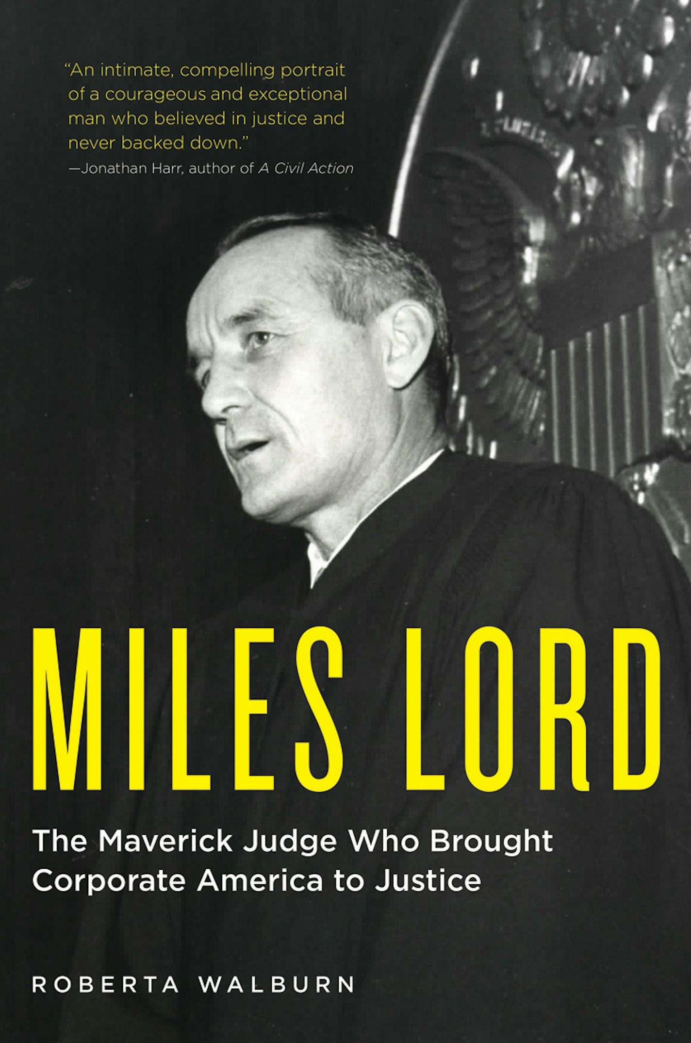 Miles Lord: The Maverick Judge Who Brought Corporate America to Justice, by Roberta Walburn