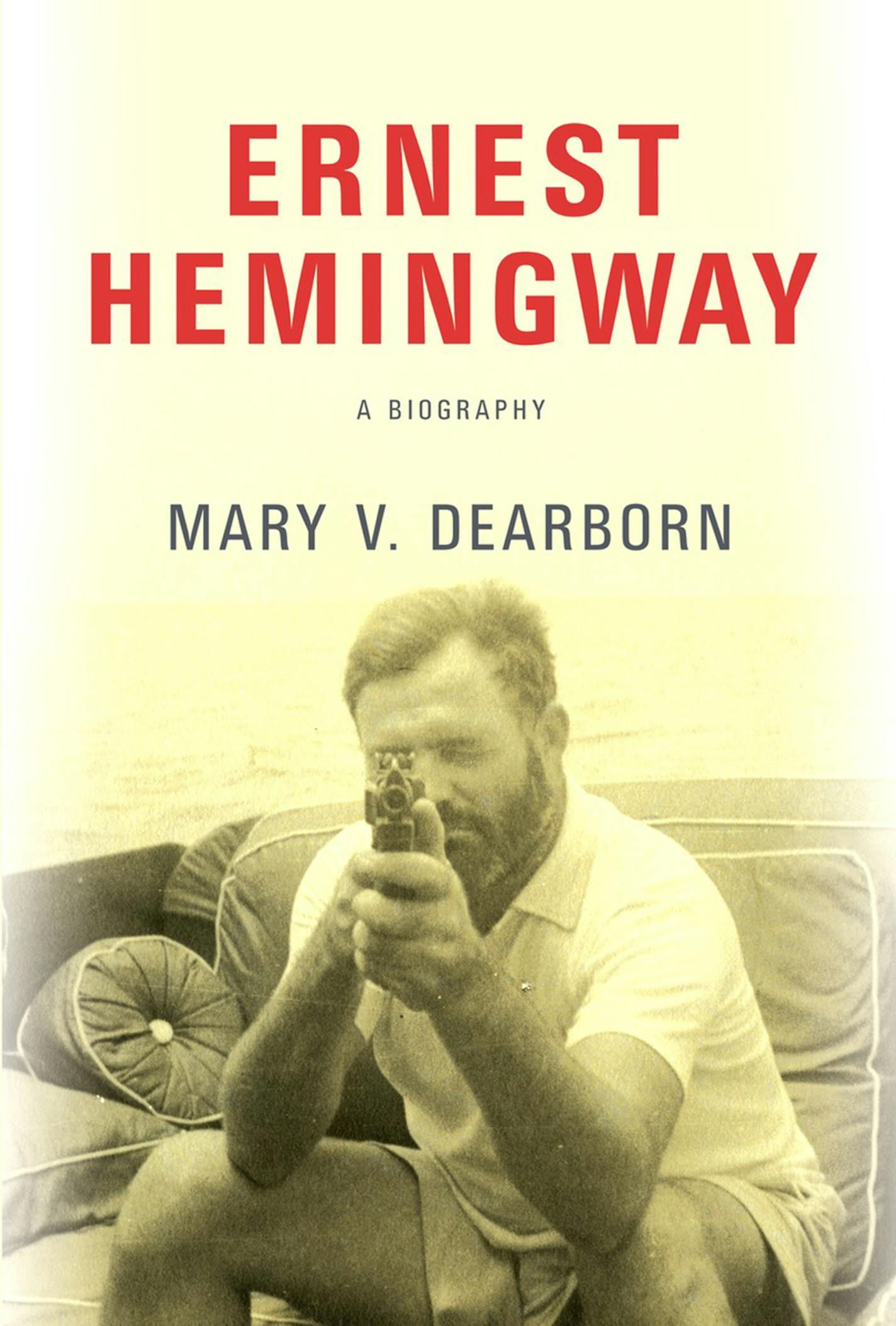 "Ernest Hemingway: A Biography," by Mary V. Dearborn