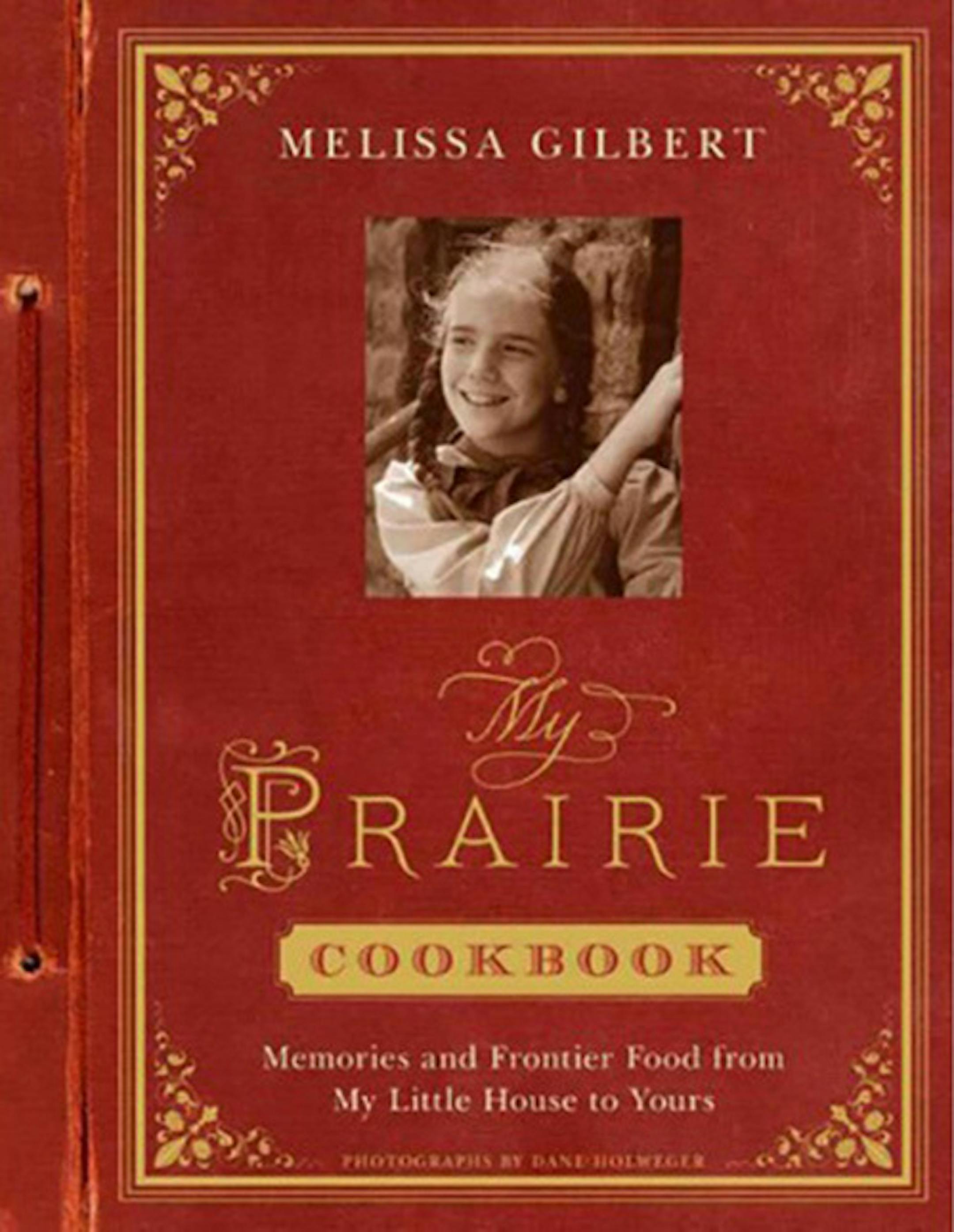 "My Prairie Cookbook: Memories and Frontier Food from My Little House to Yours," by Melissa Gilbert.