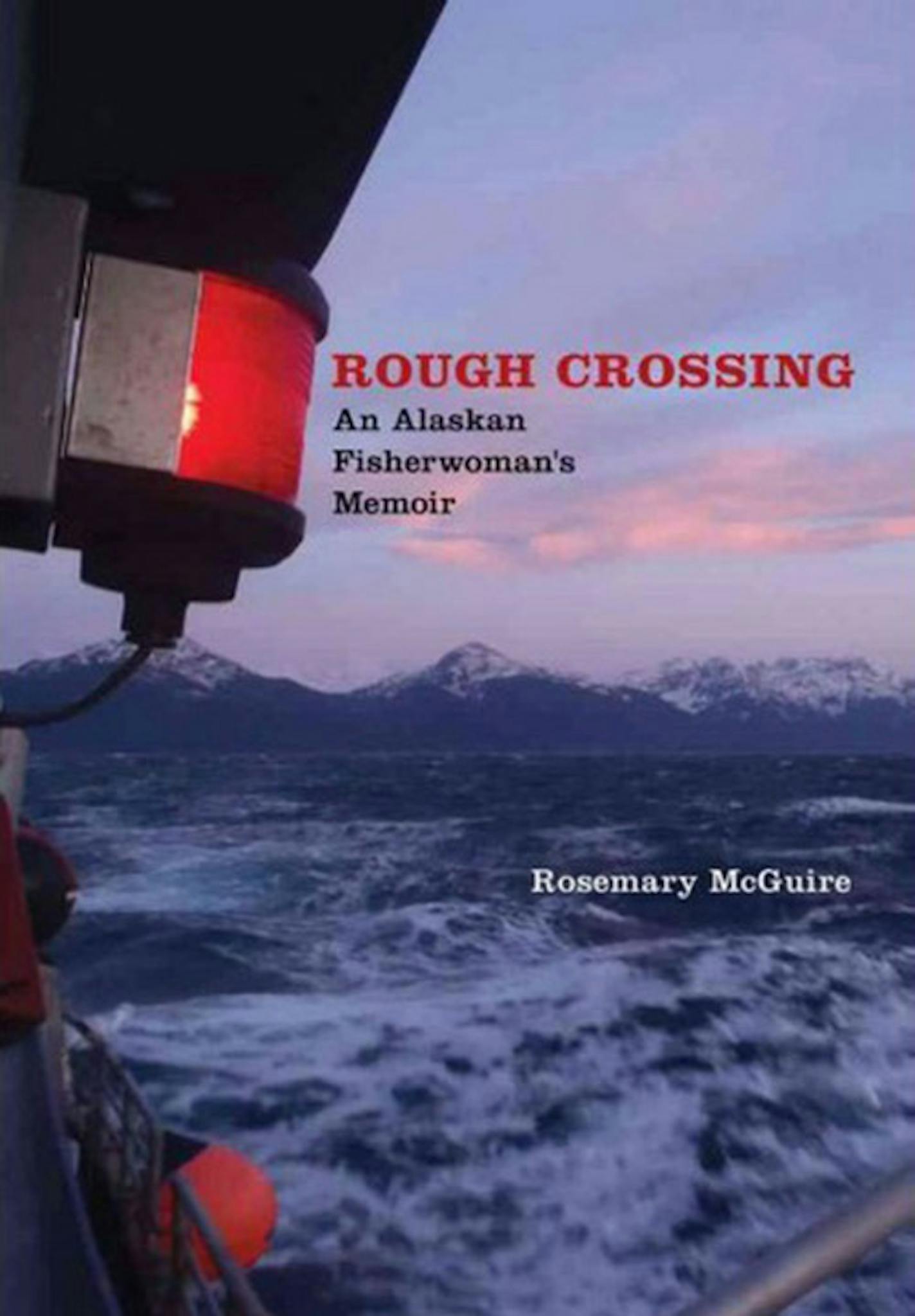 "Rough Crossing: An Alaskan Fisherwoman's Memoir" by Rosemary McGuire