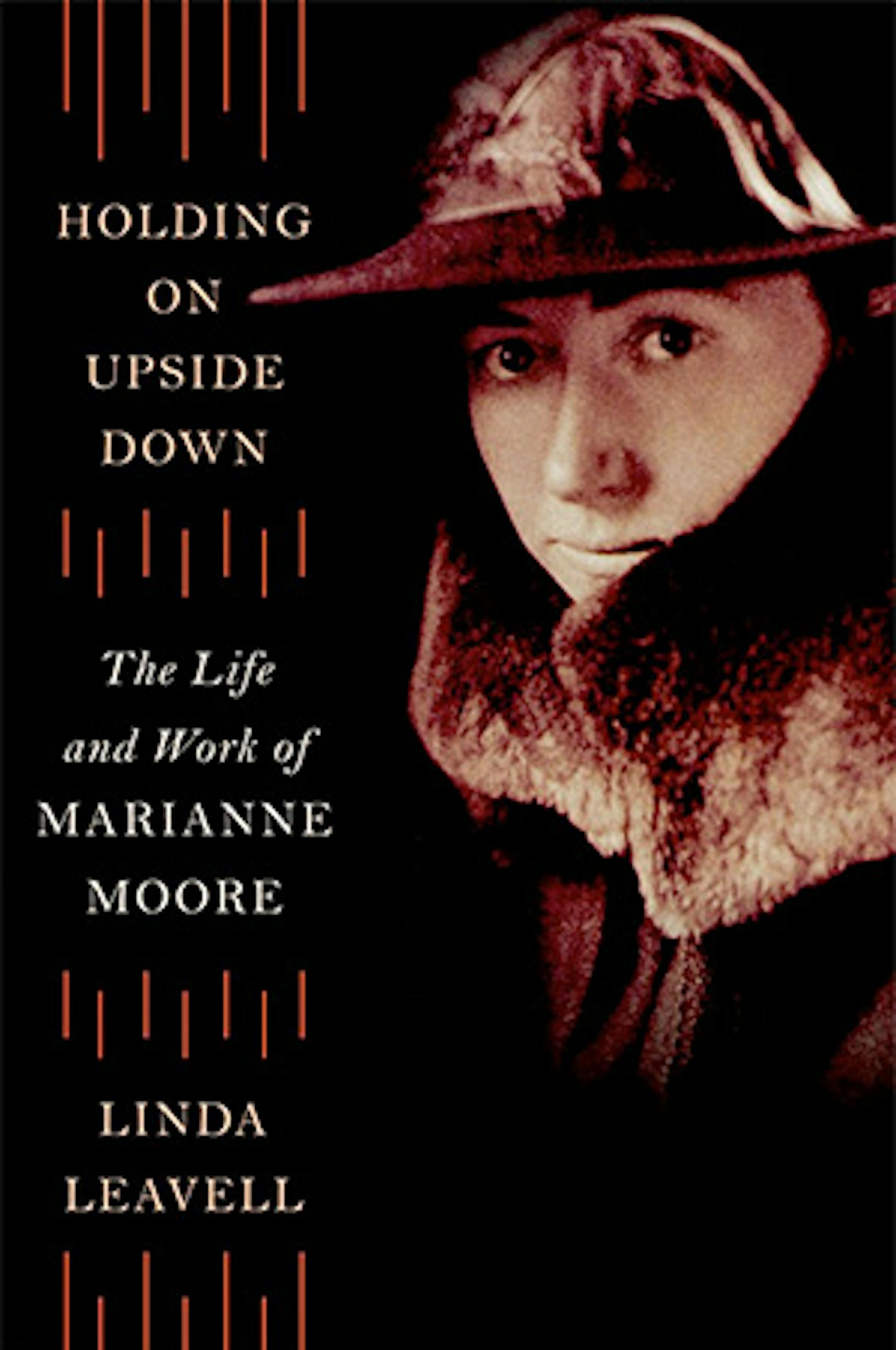Holding on Upside Down: The Life and Work of Marianne Moore By Linda Leavell