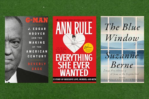 "G-Man: J. Edgar Hoover and the Making of the American Century," by Beverly Gage; "Everything She Ever Wanted" by Ann Rule; "The Blue Window" by Suzanne Berne