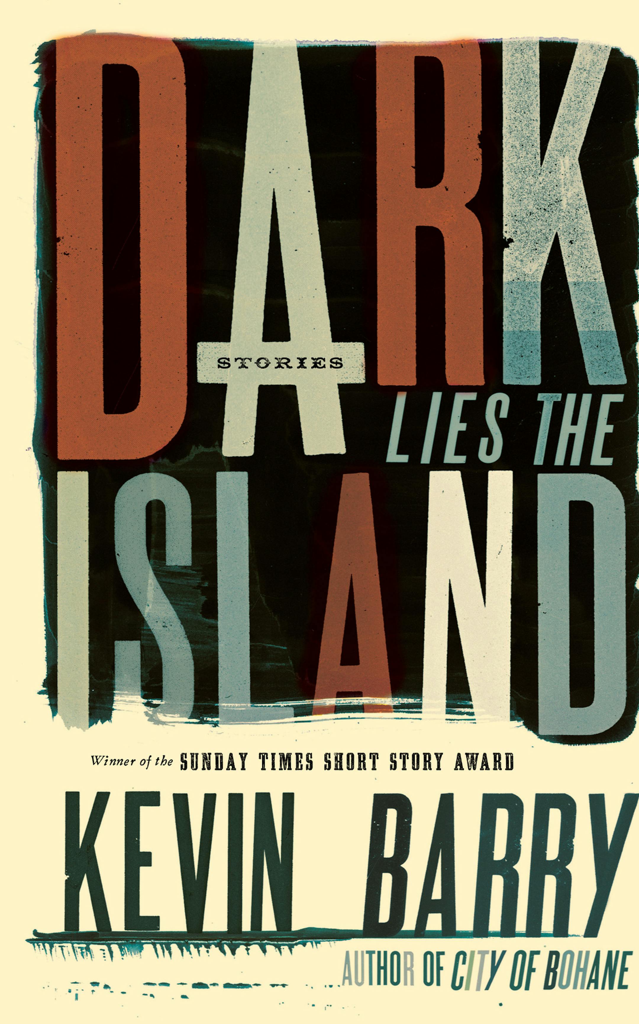 "Dark Lies the Island," stories by Kevin Barry