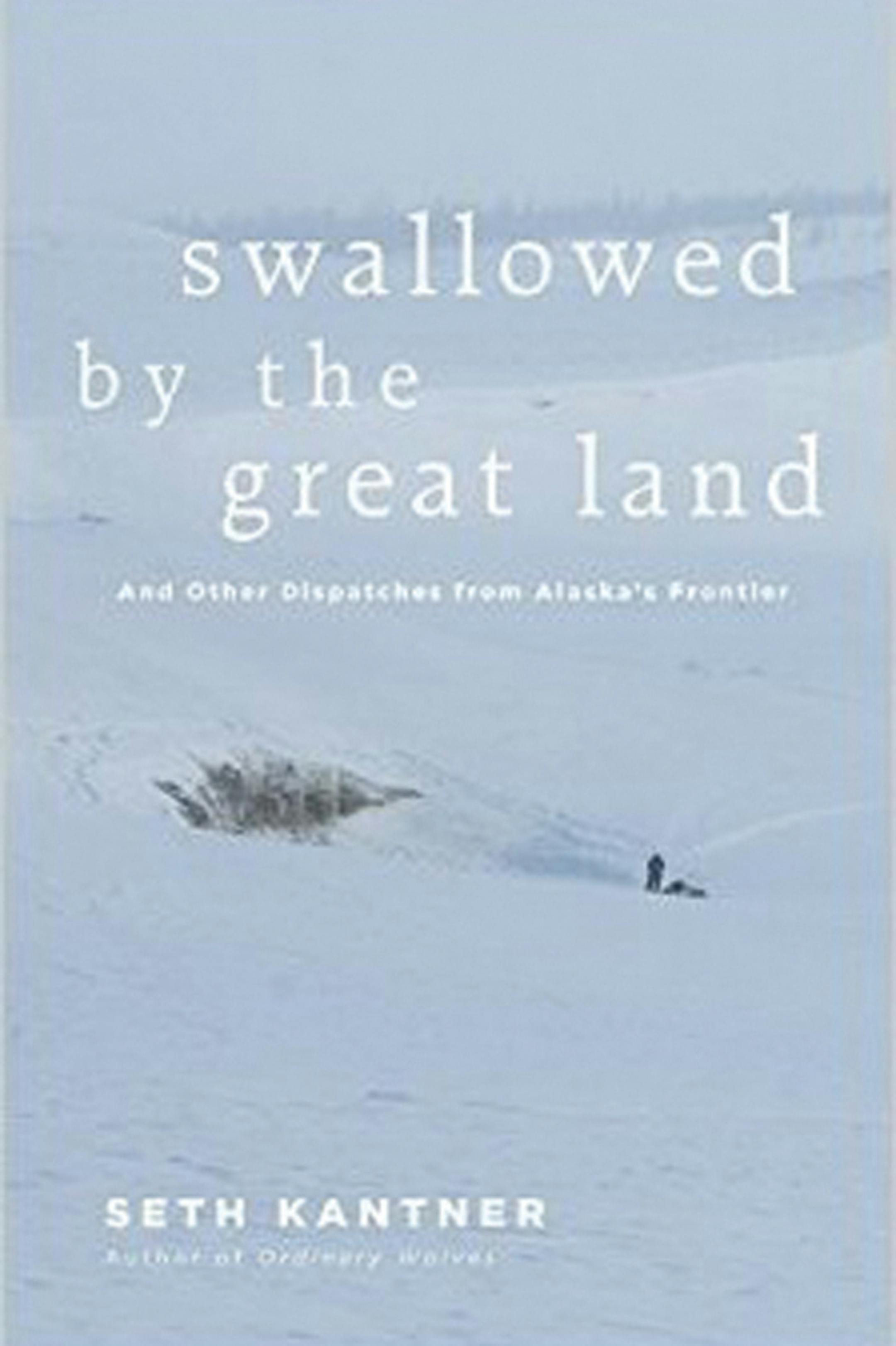 "Swallowed by the Great Land" by Seth Kantner